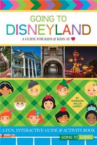 Going to Disneyland - A Guide for Kids & Kids at Heart