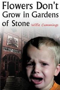 Flowers Don't Grow in Gardens of Stone