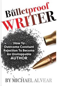 The Bulletproof Writer