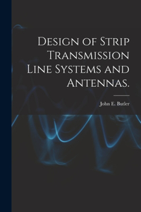 Design of Strip Transmission Line Systems and Antennas.