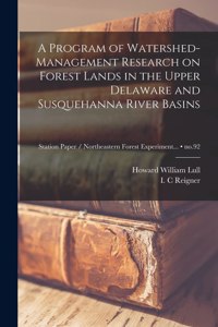 Program of Watershed-management Research on Forest Lands in the Upper Delaware and Susquehanna River Basins; no.92