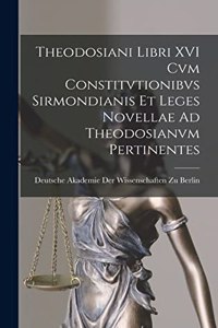 Theodosiani Libri XVI Cvm Constitvtionibvs Sirmondianis Et Leges Novellae Ad Theodosianvm Pertinentes