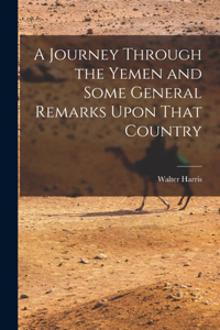 Journey Through the Yemen and Some General Remarks Upon That Country