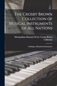 Crosby Brown Collection of Musical Instruments of all Nations; Catalogue of Keyboard Instruments