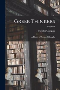 Greek Thinkers; a History of Ancient Philosophy; Volume 4