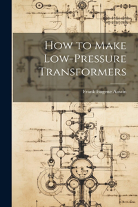 How to Make Low-Pressure Transformers