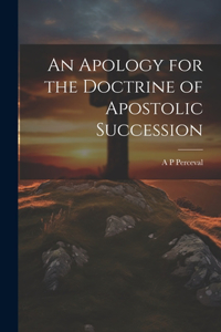 Apology for the Doctrine of Apostolic Succession