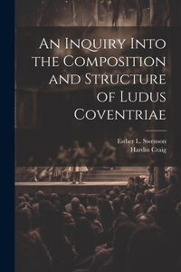 Inquiry Into the Composition and Structure of Ludus Coventriae