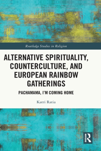 Alternative Spirituality, Counterculture, and European Rainbow Gatherings