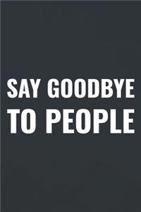Say Goodbye To People