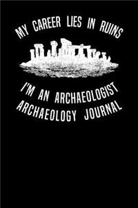 My Career Lies In Ruins I'm An Archaeologist Archaeology Journal