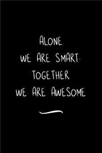 Alone We Are Smart. Together We are Awesome