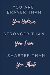 You Are Braver Than You Believe Stronger Than You Seem Smarter Than You Think