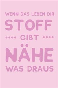 Wenn Das Leben Dir Stoff Gibt Nähe Was Draus