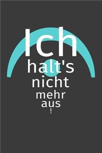 Ich halt's nicht mehr aus