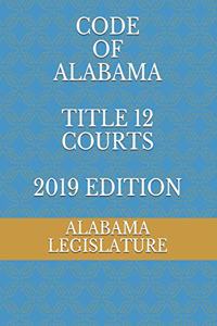 Code of Alabama Title 12 Courts 2019 Edition
