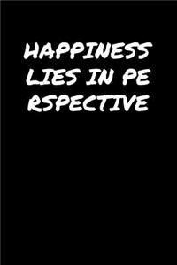 Happiness Lies In Perspective