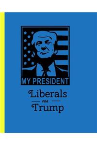 My President Liberals for Trump
