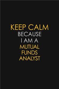 Keep Calm Because I Am A Mutual Funds Analyst
