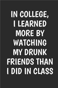 In College I Learned More By Watching My Drunk Friends