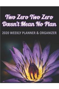 Two Zero Two Zero doesn't mean no plan