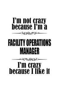 I'm Not Crazy Because I'm A Facility Operations Manager I'm Crazy Because I like It