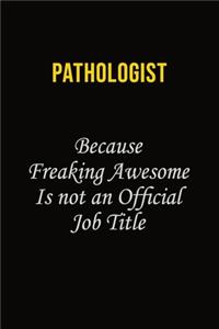 Pathologist Because Freaking Awesome Is Not An Official Job Title