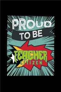 Proud to be a teacher citizen: Notebook - Journal - Diary - 110 Lined pages - 6 x 9 in - 15.24 x 22.86 cm - Doodle Book - Funny Great Gift