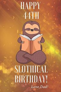 Happy 44th Slothical Birthday! Love, Dad!