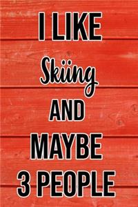 I Like Skiing And Maybe 3 People