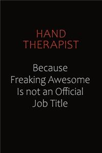 Hand Therapist Because Freaking Awesome Is Not An Official Job Title: Career journal, notebook and writing journal for encouraging men, women and kids. A framework for building your career.