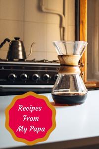 Recipes From My Papa