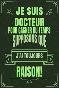 Je Suis Docteur Pour Gagner Du Temps Supposons Que j'Ai Toujours Raison!