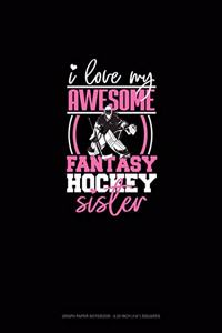 I Love My Awesome Fantasy Hockey Sister