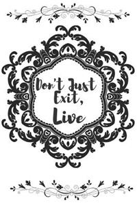Don't Just Exit, Live