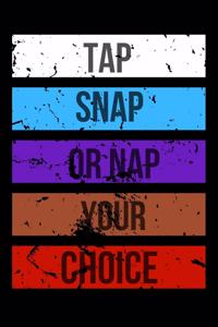 Tap Snap or Nap Your Choice
