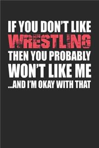 If You Don't Like Wrestling Then You Probably Won't Like Me...and I'm Okay with That