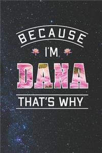 Because I'm Dana That's Why