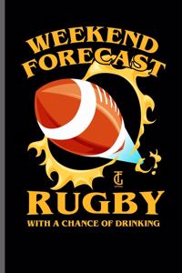 Weekend Forecast Rugby with a chance of Drinking