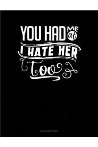 You Had Me At I Hate Her Too