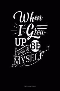 When I Grow Up I Want To Be Myself