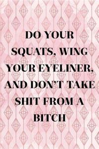 Do Your Squats, Wing Your Eyeliner, And Don't Take Shit From A Bitch