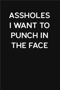 Assholes I Want to Punch in the Face