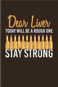 Dear Liver Today Will Be A Rough One Stay Strong