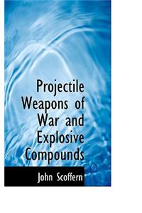 Projectile Weapons of War and Explosive Compounds