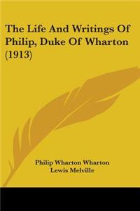 Life And Writings Of Philip, Duke Of Wharton (1913)