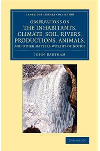 Observations on the Inhabitants, Climate, Soil, Rivers, Productions, Animals, and Other Matters Worthy of Notice