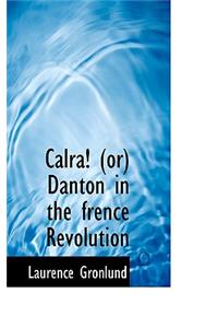 Calra! (Or) Danton in the Frence Revolution