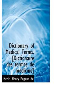 Dictionary of Medical Terms. [Dictionaire Des Termes de M Dicine]