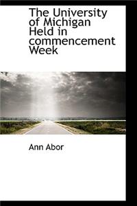 The University of Michigan Held in Commencement Week